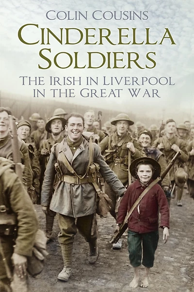 Cinderella Soldiers: the Irish Liverpool Great War