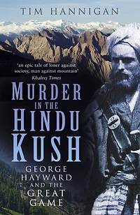 Murder the Hindu Kush: George Hayward and Great Game