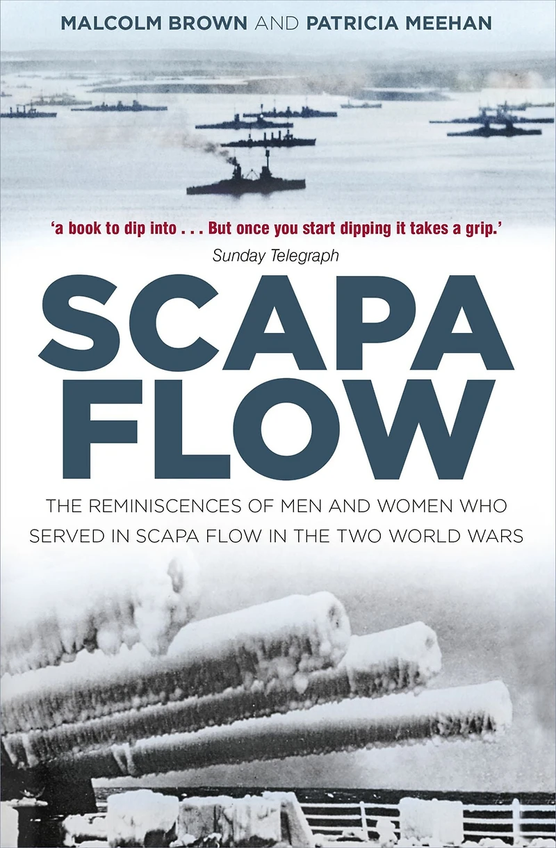 Scapa Flow: the Reminiscences of Men and Women Who Served Flow Two World Wars