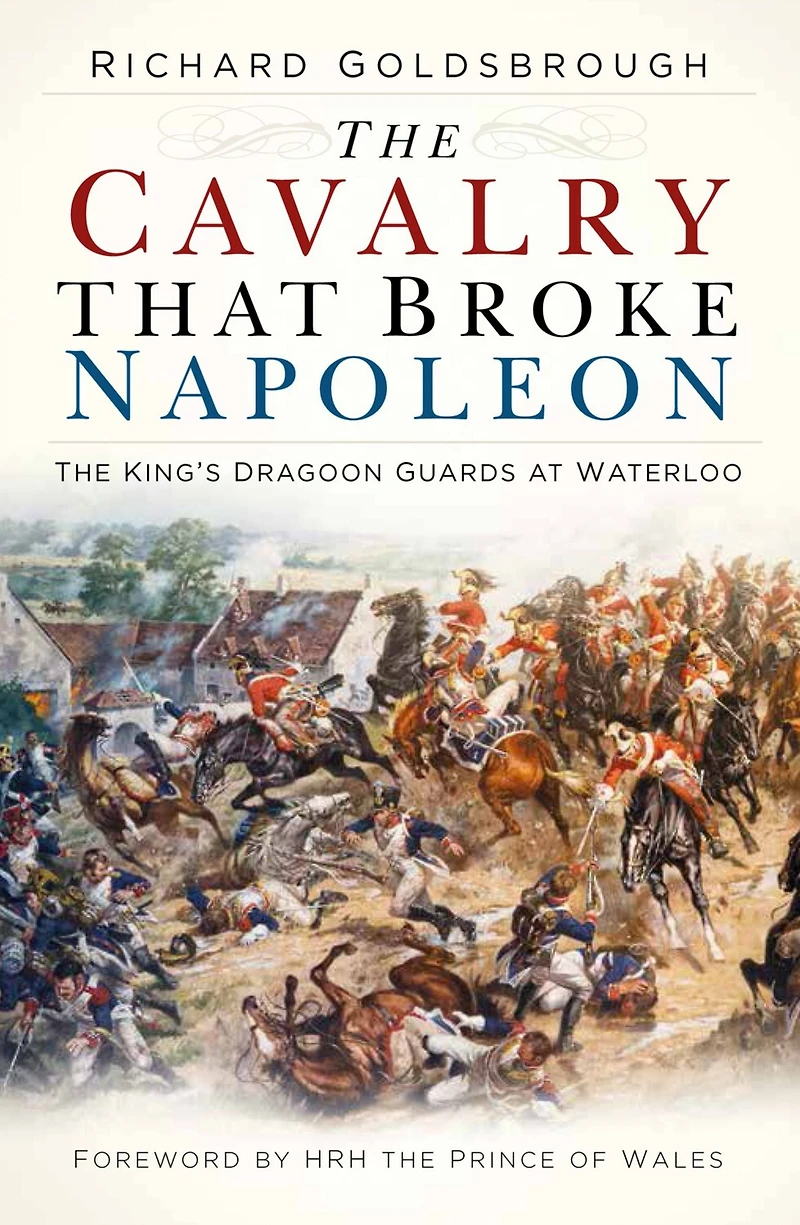 The Cavalry that Broke Napoleon: King's Dragoon Guards at Waterloo