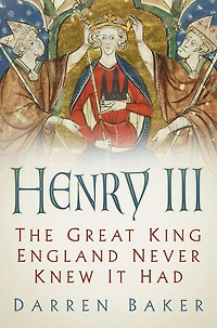 Henry III: The Great King England Never Knew It Had