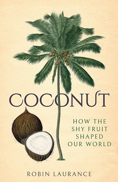 Coconut: How the Shy Fruit Shaped our World