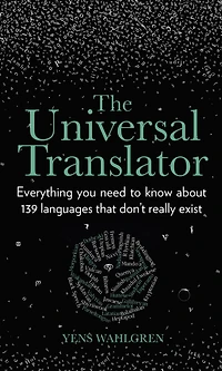 The Universal Translator: Everything You Need to Know about 139 Languages that Don't Really Exist