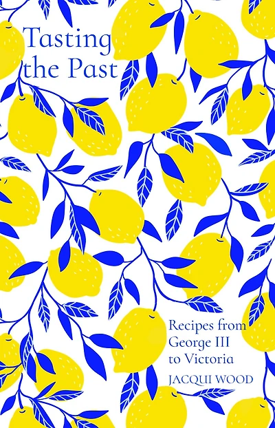 Tasting the Past: Recipes from George III to Victoria