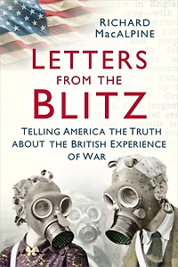 Letters from the Blitz: Telling America Truth about British Experience of War