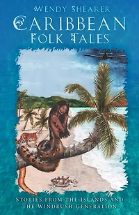 Caribbean Folk Tales: Stories from the Islands and Windrush Generation