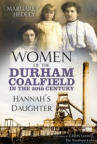Women of the Durham Coalfield 20th Century: Hannah's Daughter