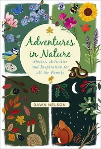 Adventures Nature: Stories, Activities and Inspiration for all the Family