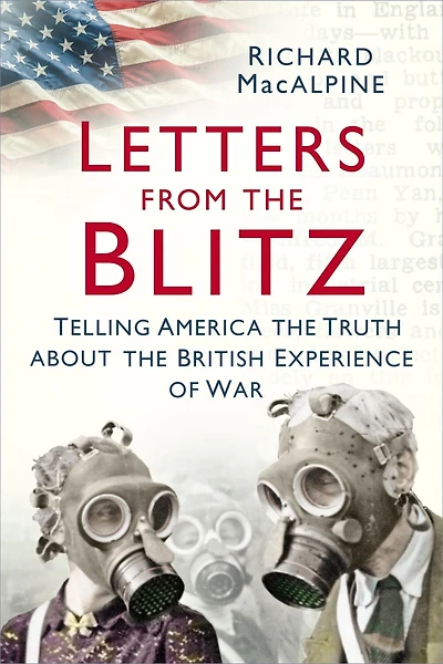 Letters from the Blitz: Telling America Truth about British Experience of War