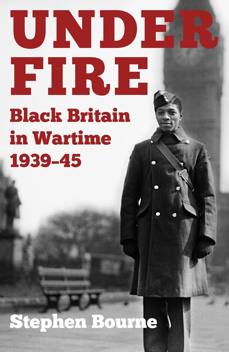Under Fire: Black Britain Wartime 1939-45