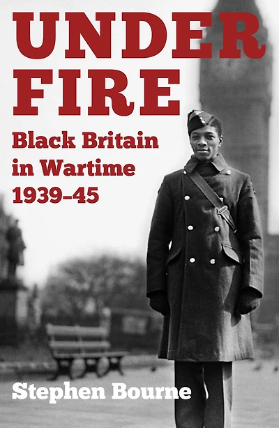 Under Fire: Black Britain Wartime 1939-45