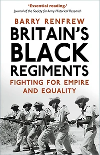 Britain's Black Regiments: Fighting for Empire and Equality