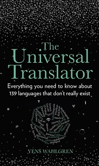 The Universal Translator: Everything You Need to Know about 139 Languages that Don't Really Exist