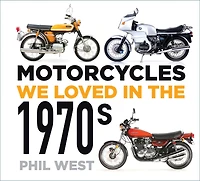 Motorcycles We Loved in the 1970s