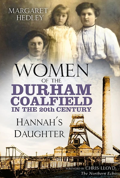 Women of the Durham Coalfield 20th Century: Hannah's Daughter