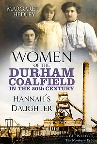 Women of the Durham Coalfield 20th Century: Hannah's Daughter