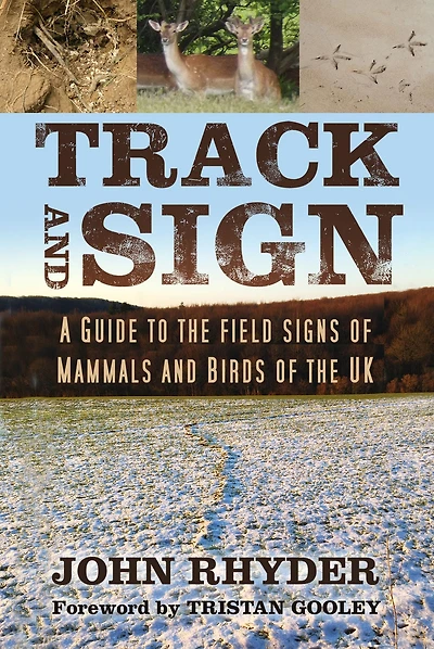 Track and Sign: A Guide to the Field Signs of Mammals Birds UK