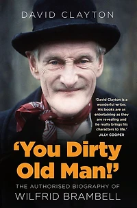 You Dirty Old Man: The Authorized Biography of Wilfrid Brambell