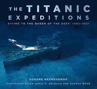 The Titanic Expeditions: Diving to the Queen of the Deep: 1985-2021