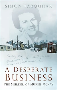 A Desperate Business: The Murder of Muriel McKay