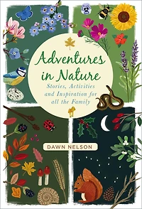 Adventures Nature: Stories, Activities and Inspiration for all the Family