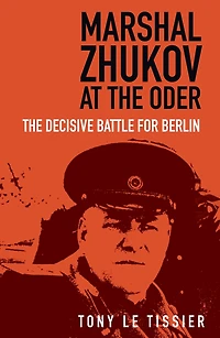 Marshal Zhukov at The Oder: Decisive Battle for Berlin