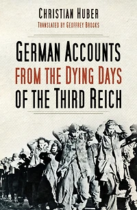 German Accounts from the Dying Days of Third Reich
