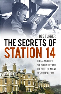 The Secrets of Station 14: Briggens House, SOE's Forgery and Polish Elite Agent Training