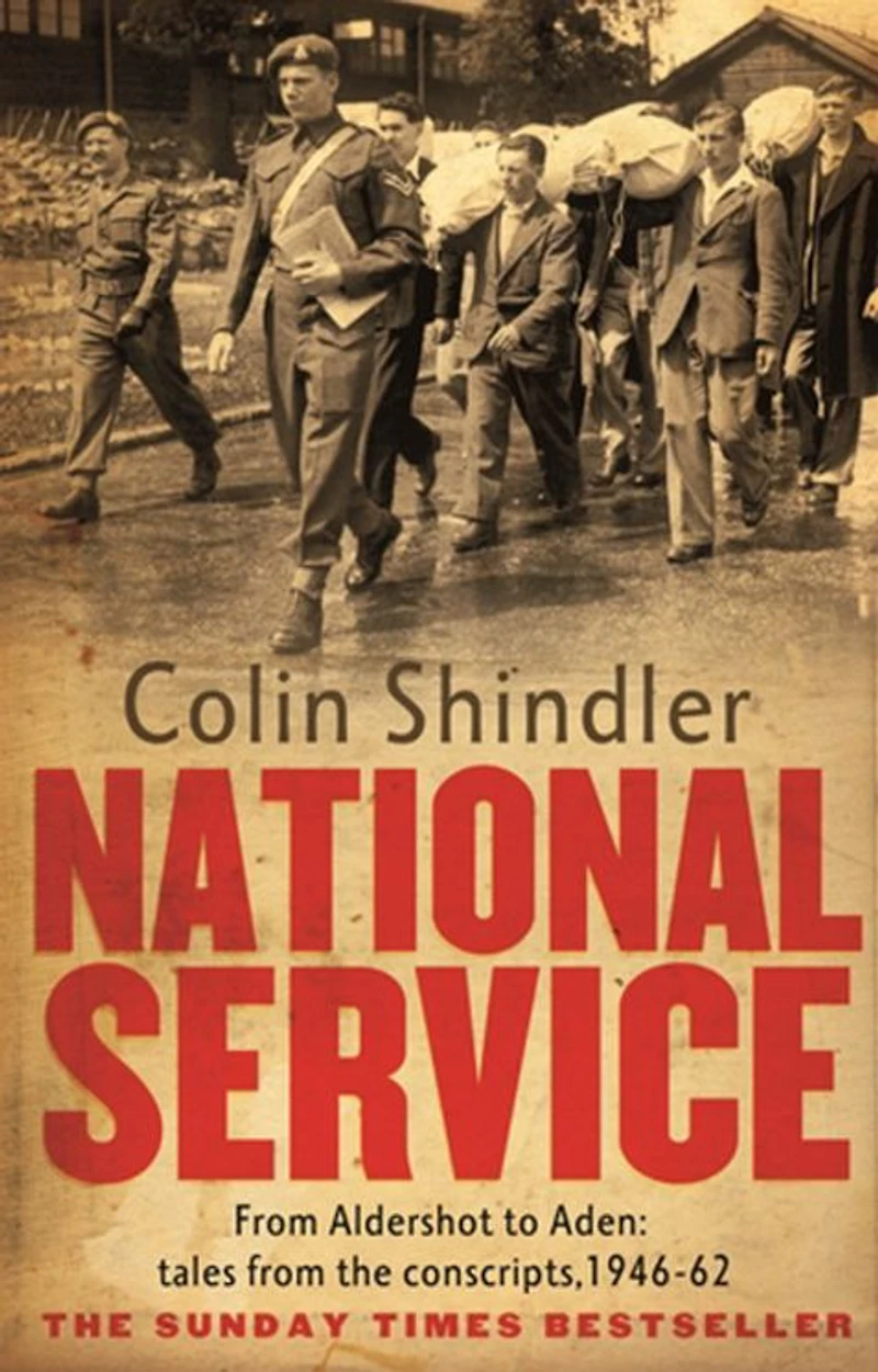 National Service: From Aldershot To Aden: Tales The Conscripts, 1946-62