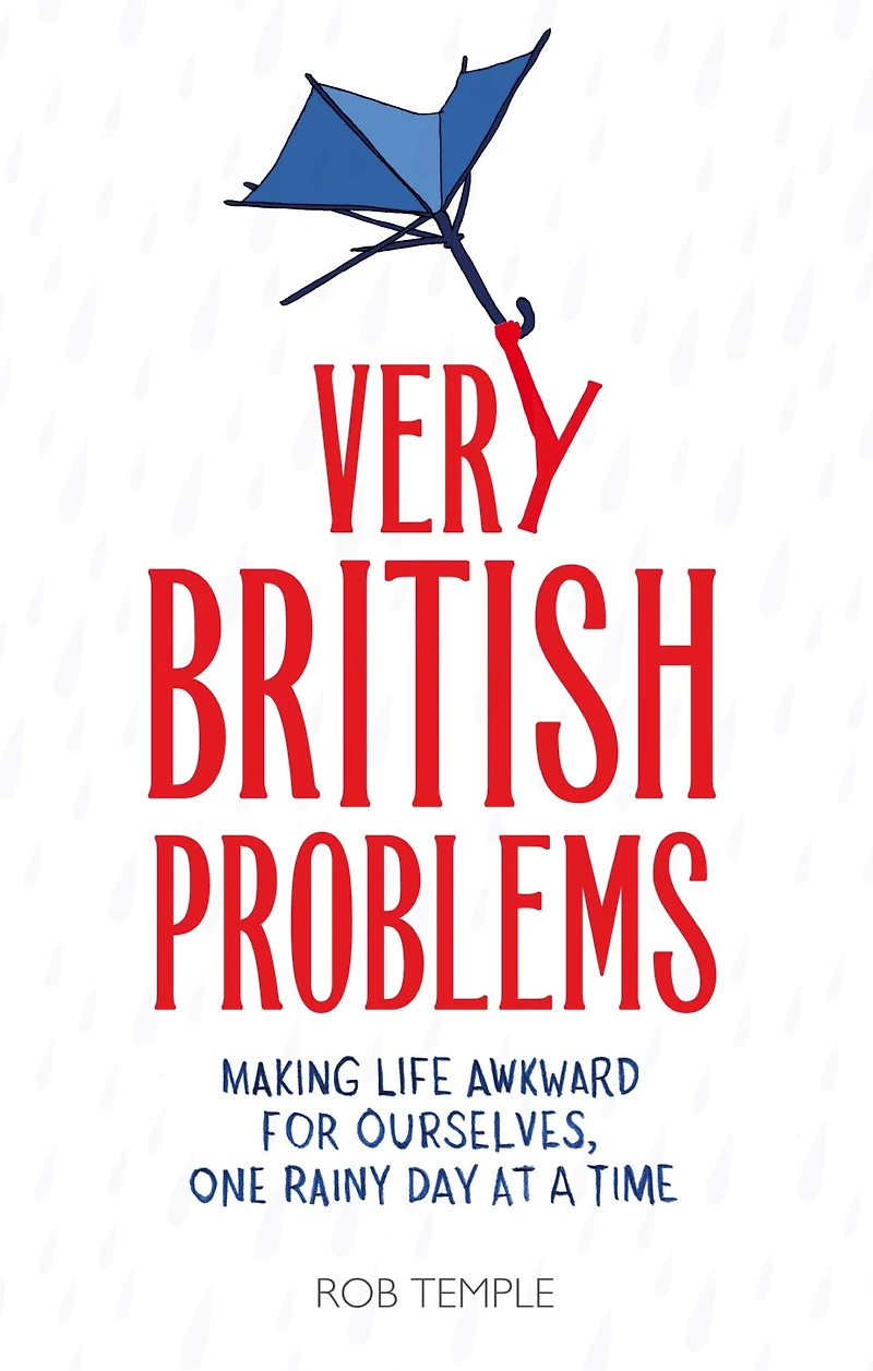 Very British Problems: Making Life Awkward for Ourselves, One Rainy Day at a Time