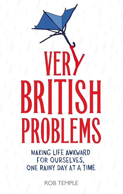 Very British Problems: Making Life Awkward for Ourselves, One Rainy Day at a Time