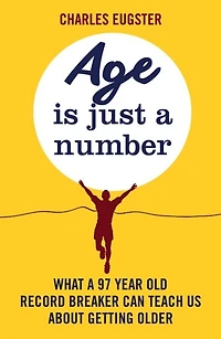 Age is Just a Number: What 97 year old record breaker can teach us about growing older