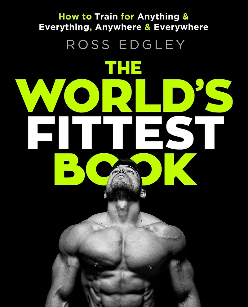 The World's Fittest Book: How to train for anything and everything, anywhere everywhere