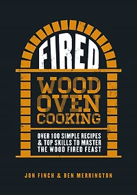 Fired: Over 100 simple recipes & top skills to master the wood fired feast
