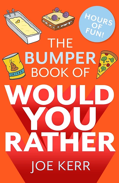 The Bumper Book of Would You Rather?: OVER 35 HILARIOUS HYPOTHETICAL QUESTIONS FOR ANYONE AGED 6 TO 106
