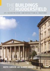 The Buildings of Huddersfield: An Illustrated Architectural History