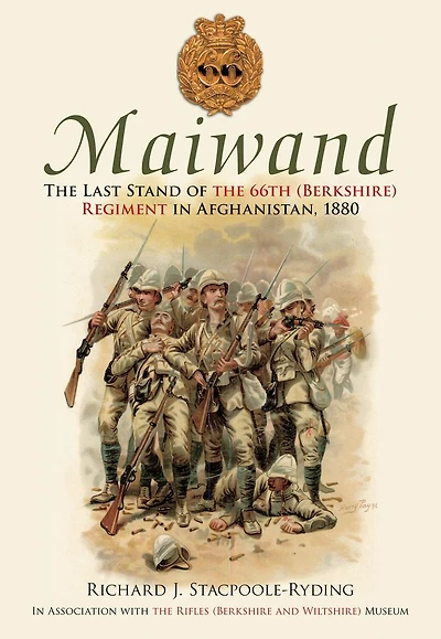 Maiwand: The Last Stand of the 66th (Berkshire) Regiment Afghanistan, 1880
