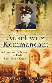 the Auschwitz Kommandant: A Daughter's Search for Father She Never Knew