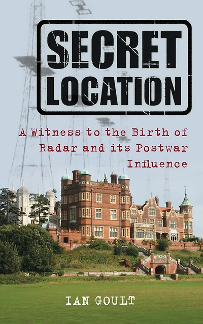 Life at a Secret Location: A Witness to the Birth of Radar and its Postwar Influence