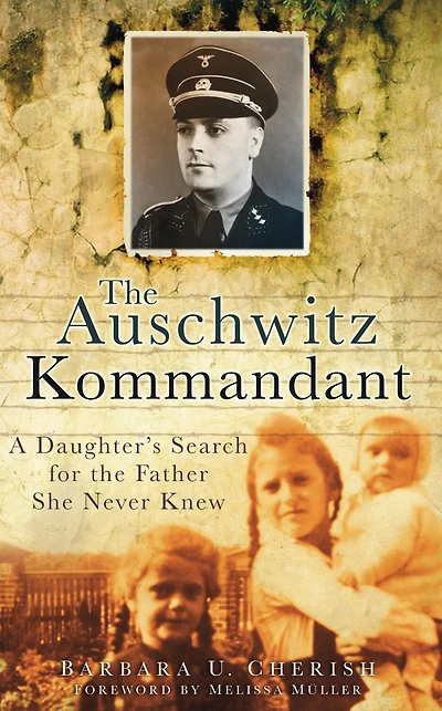 the Auschwitz Kommandant: A Daughter's Search for Father She Never Knew