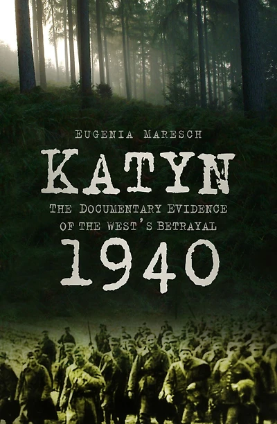 Katyn 1940: the Documentary Evidence of West's Betrayal