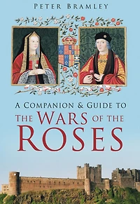 A Companion and Guide to the Wars of Roses