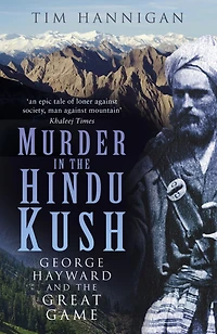 Murder the Hindu Kush: George Hayward and Great Game