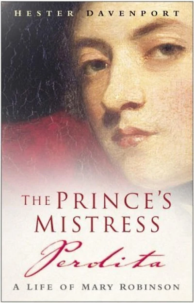 The Prince's Mistress, Perdita: A Life of Mary Robinson