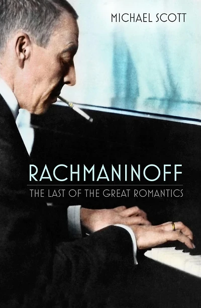Rachmaninoff: the Last of Great Romantics