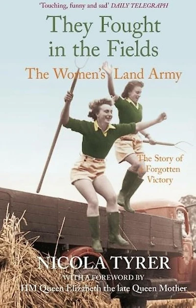 They Fought The Fields: Women's Land Army: Story of a Forgotten Victory