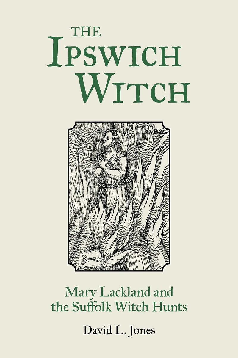 the Ipswich Witch: Mary Lackland and Suffolk Witch Hunts