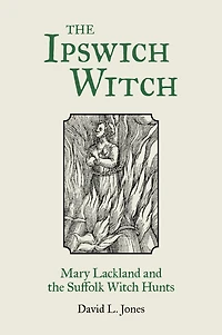 the Ipswich Witch: Mary Lackland and Suffolk Witch Hunts