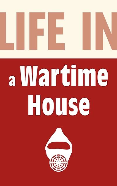 Life in a Wartime House: 1939-1945
