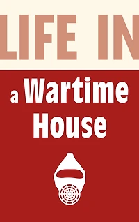 Life in a Wartime House: 1939-1945